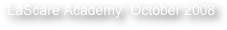 “LaScare Academy” October 2008